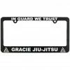Gracie Jiu-Jitsu Accessories In Guard We Trust License Plate Frame
